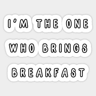 I'm the one who brings breakfast. Matching couple Sticker